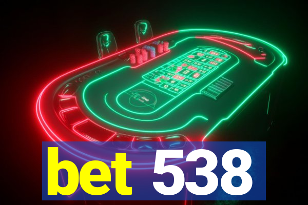 bet 538